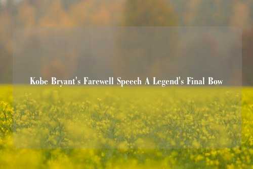 Kobe Bryant's Farewell Speech A Legend's Final Bow